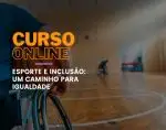 Esporte e inclusão: um caminho para a igualdade