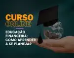 Educação Financeira: como aprender a se planejar